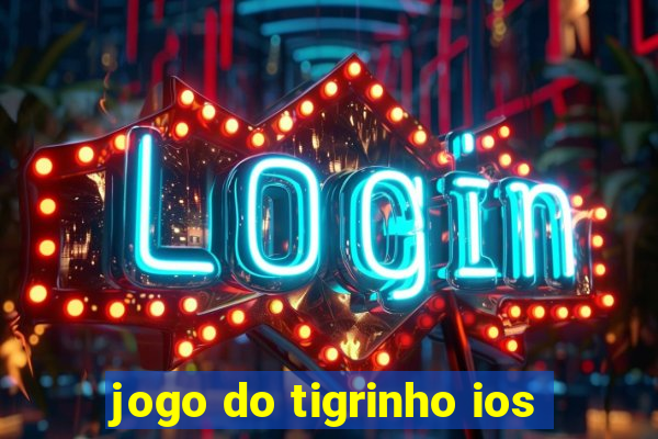 jogo do tigrinho ios